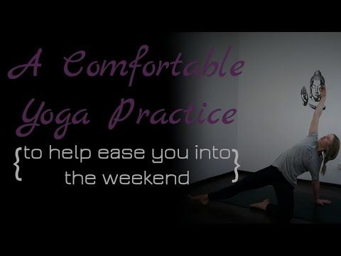 A Comfortable Yoga Practice ✨to help you ease into the weekend✨ - YouTube