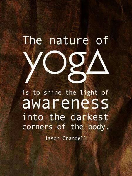 'The nature of yoga is to shine the light of awareness into the darkest corners ...