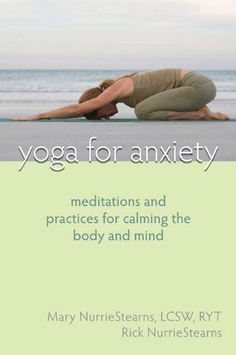 Yoga for Anxiety: Meditations and Practices for Calming the Body and Mind by Mar...