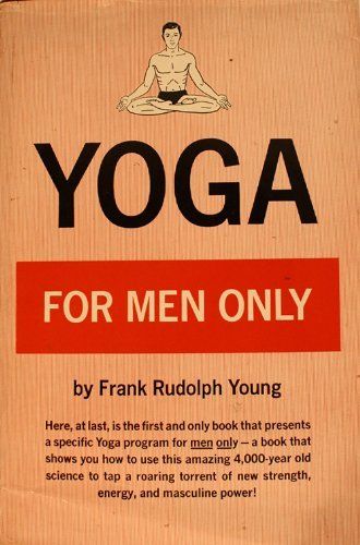 Yoga for Men Only by Frank R. Young. Old school goodness, baby.