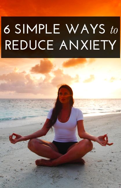 6 ways to reduce your anxiety.