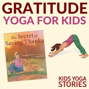 Gratitude Yoga Sequence inspired by The Secret of Saying Thanks book | Kids Yoga...