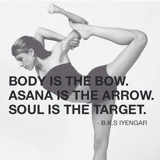 Body is the bow. Asana is the arrow. Soul is the target.