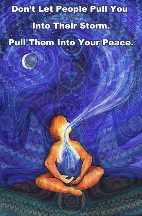 Don't let people pull you into their storm. Pull them into your peace.