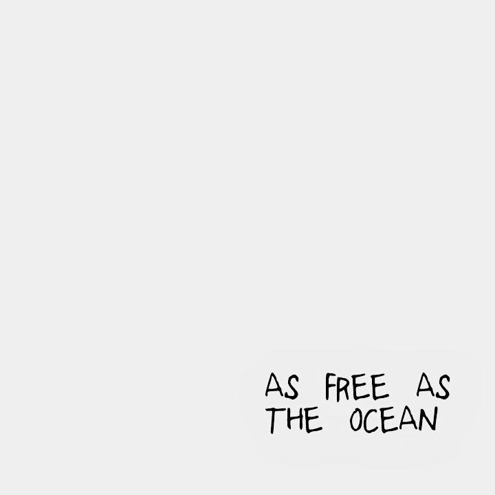 I think the ocean is so free for me. And I want be a pirate in oceans and it is ...
