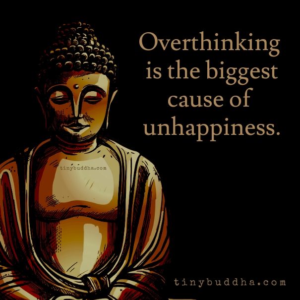 Overthinking is the biggest cause of unhappiness