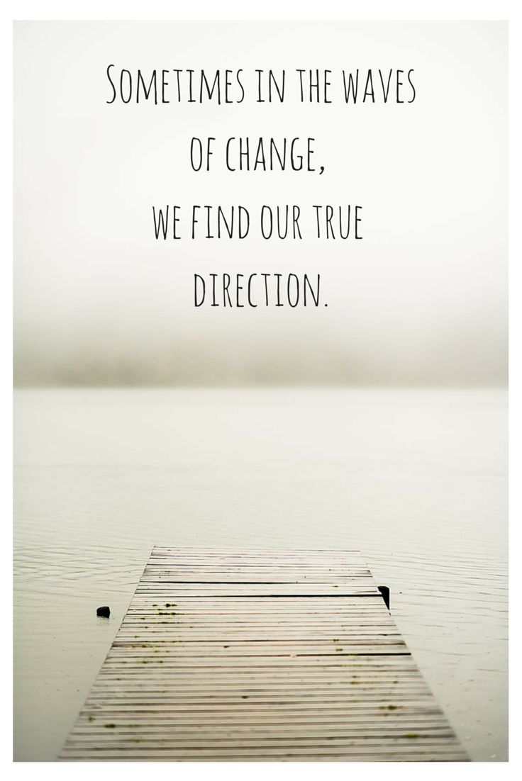 Sometimes in the waves of change, we find our true direction.