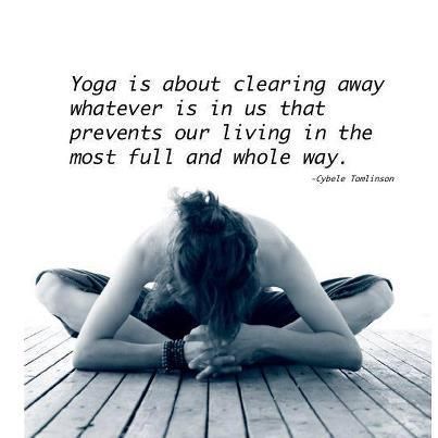 Yoga is about clearing away whatever is in us that prevents our living in the mo...