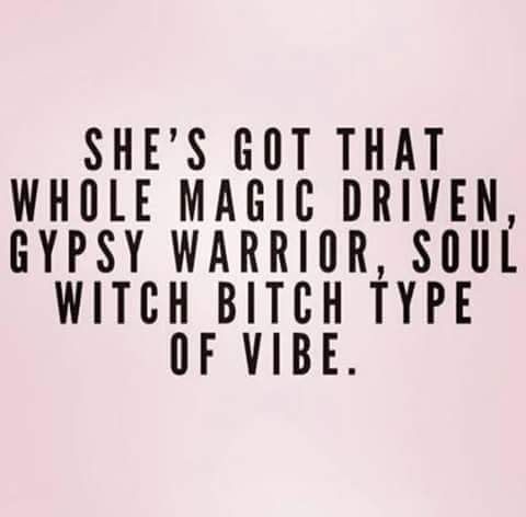 shes got that whole magic driven, gypsy warrior, soul, witch-bitch vibe