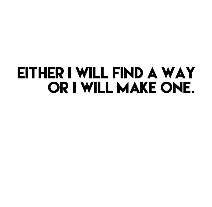 Always! Even if it takes me a bit longer. I'll always find a way.  I never give ...