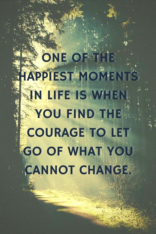 One of the happiest moments in life is when you find the courage to let go of wh...
