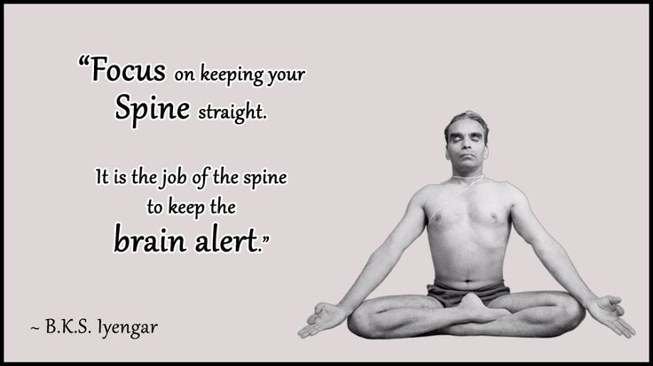 “Focus on keeping your spine straight. It is the job of the spine to keep the ...