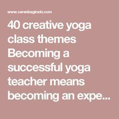40 creative yoga class themes Becoming a successful yoga teacher means becoming ...