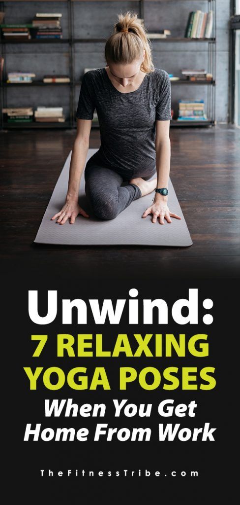 Unwind: 7 Relaxing Yoga Poses When You Get Home from Work.