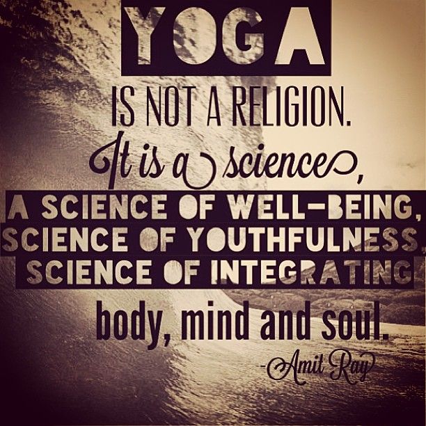 Yoga is not a religion. It is a science.